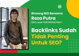Bincang SEO Bersama Reza Putra Part #1: Backlinks Sudah Tidak Penting Untuk SEO?