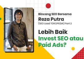 Bincang SEO Bersama Reza Putra Part #2: Lebih Baik Invest SEO atau Paid Ads?
