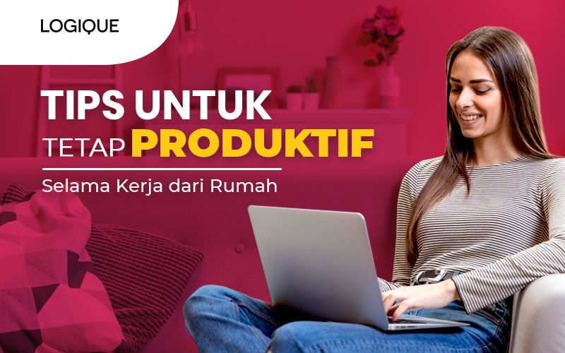 Tips Tetap Produktif Selama Kerja dari Rumah