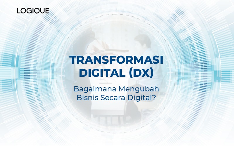 Transformasi Digital (DX): Bagaimana Mengubah Bisnis Secara Digital?